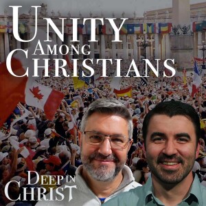 Unity Among Christians - Deep in Christ, Episode 62