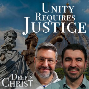 Christian Unity and the Virtue of Justice - Deep in Christ, Episode 65