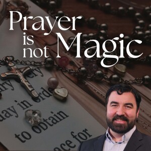 Prayer is Not Magic - Deep in Christ, Episode 69
