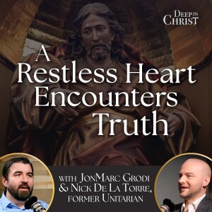 A Restless Heart Encounters Truth - Deep in Christ, Episode 93