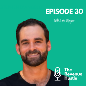 Professional Services Breed Authentic Relationships - The Revenue Hustle #30 - Cole Mayer