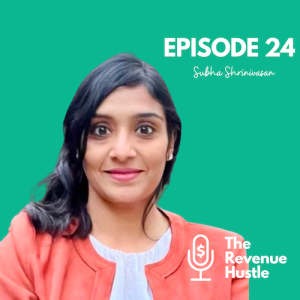 Caring For Your Customers - The Revenue Hustle #24 - Subha Shrinivasan