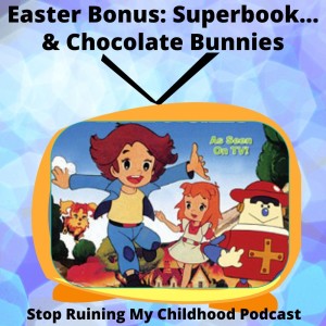 Bonus Easter Episode! Superbook... and Chocolate Bunnies