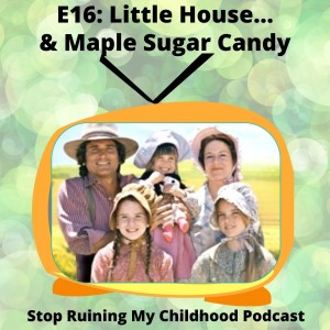 Little House on the Prairie... And Maple Sugar Candy