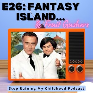 Fantasy Island... And Fruit Gushers