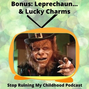 Bonus Episode! Leprechaun... and Lucky Charms