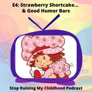 Strawberry Shortcake... and Good Humor Bars