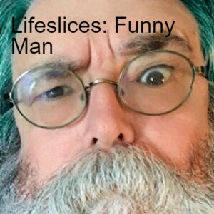 Lifeslices: Funny Man