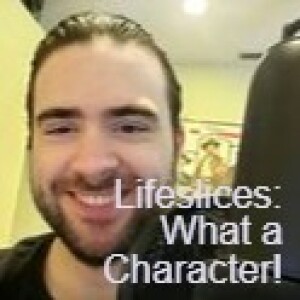 Lifeslices: What a Character!