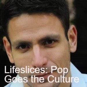 Lifeslices: Pop Goes the Culture