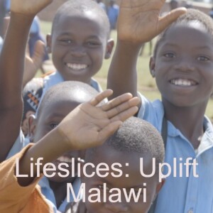 Lifeslices: Uplift Malawi