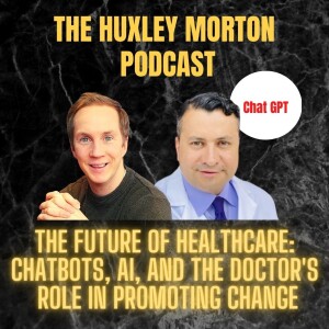 The Future of Healthcare: Chatbots, AI, and the Doctor’s Role in Promoting Change | Ep47