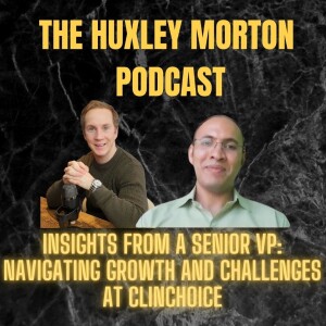 Insights from a Senior VP: Navigating Growth and Challenges at Clinchoice |Ep55