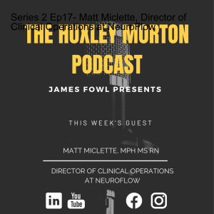 Series 2 Ep17- Matt Miclette, Director of Clinical Operations at NeuroFlow a digital mental health company.