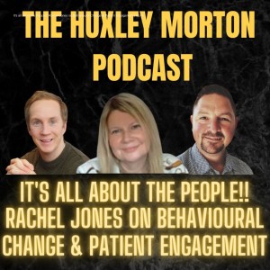 It‘s all about the People!! Rachel Jones on Behavioural Change & Patient Engagement | Ep14