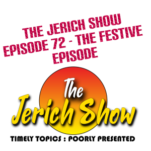 The Jerich Show Episode 72 - The Festive Episode