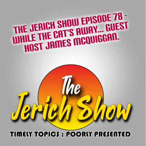 The Jerich Show Episode 78 - While the cat’s away... Guest host James McQuiggan