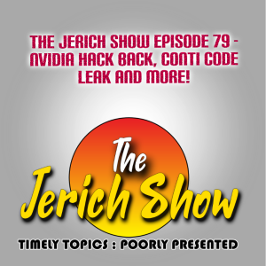 The Jerich Show Episode 79 - NVIDIA Hack back, Conti Code Leak and More!