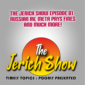 The Jerich Show Episode 81 - Russian AV, Meta Pays Fines and Much More!