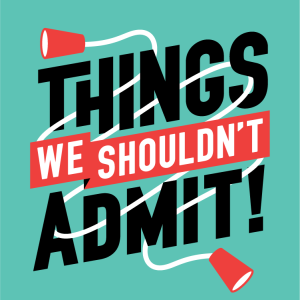 Things We Shouldn't Admit: Episode 3