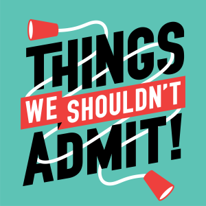 Things We Shouldn't Admit: Episode 2