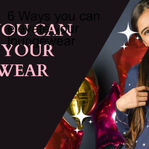 6 Ways you can elevate your loungewear