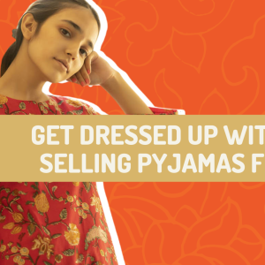 GET DRESSED UP WITH THE BEST SELLING PYJAMAS FOR WOMEN