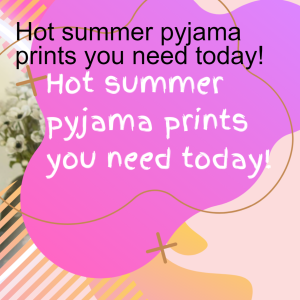 Hot summer pyjama prints you need today!