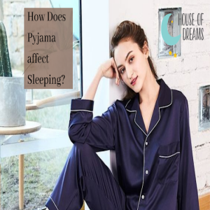How Does Pyjama Affect Sleeping?
