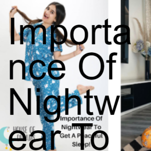 Importance Of Nightwear To Get A Peaceful Sleep!