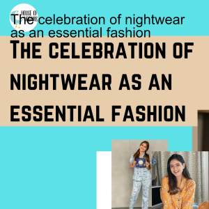 The celebration of nightwear as an essential fashion