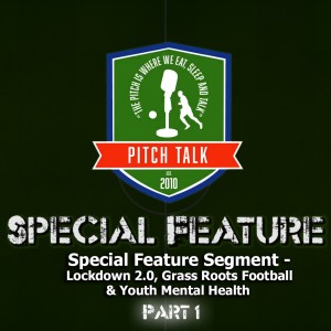 Episode 42: Pitch Talk Special Feature - Lockdown 2.0, Grass Roots Football & Youth Mental Health Part 1
