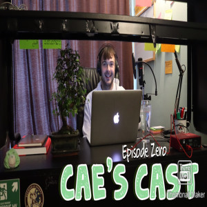 Cae'sCast Episode Zero