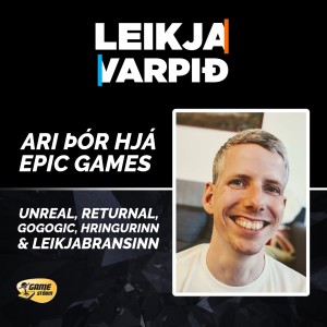 Leikjavarpið #35 - Viðtal við Ara Þór hjá Epic Games