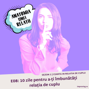 E08: 10 zile pentru a-ti imbunatati relatia de cuplu