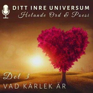 Helande Ord & Poesi - Del 3 - Vad Kärlek Är