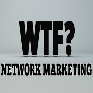 WTF Ep.2: Network Marketing