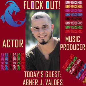 Flock Out! Episode 7: Abner J. Valdes, Actor/Music Producer
