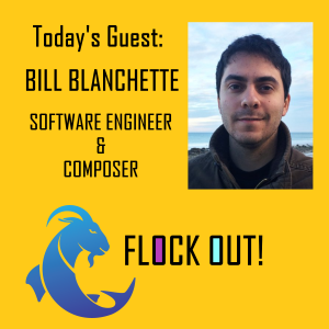 Flock Out! Episode 4: Bill Blanchette, Software Engineer and Film Composer