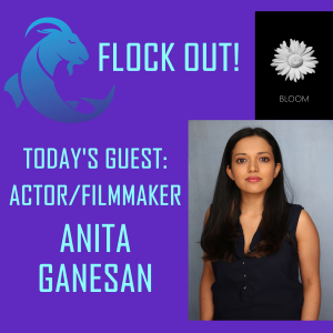 Flock Out! Episode 3: Anita Ganesan, Actor/Filmmaker