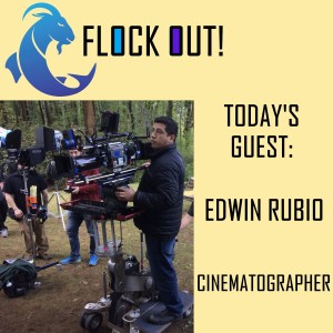 Flock Out! Episode 9: Edwin Rubio, Cinematographer