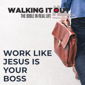 Work Like Jesus Is Your Boss