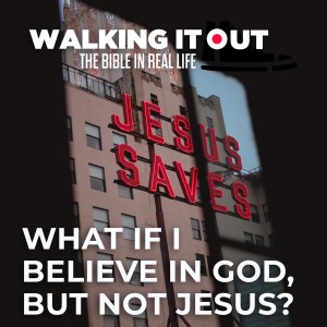 What If I Believe In God, But Not Jesus?