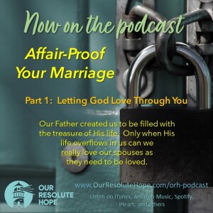 Affair-Proof Your Marriage.  Letting God Love Through Us.