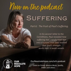 Suffering.  Part 6.  The Fruit of Paul’s Suffering