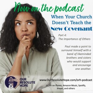 When Your Church Doesn’t Teach the New Covenant.  Part 4:  The Importance of Others