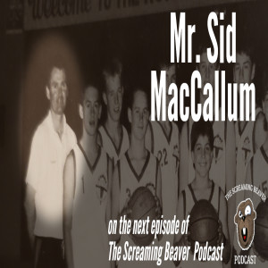 The Screaming Beaver Podcast Episode 9 - Mr. Sid MacCallum