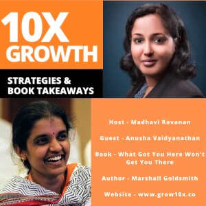 E53 - What Got You Here Won’t Get You There (Author - Marshall Goldsmith) - with Anusha Vaidyanathan
