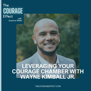 Leveraging Your Courage Chamber with Wayne Kimball, Jr.