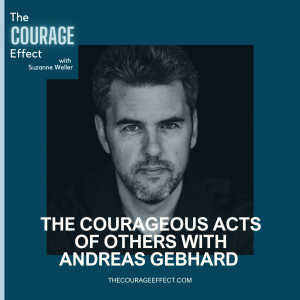 The Courageous Acts of Others with Andreas Gebhard